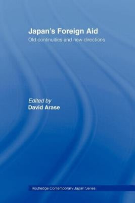 Japan's Foreign Aid: Old Continuities and New Directions by Arase, David