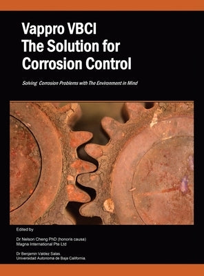 Vappro Vbci the Solution for Corrosion Control: Solving Corrosion Problems with the Environment in Mind by Cheng, Nelson