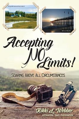 Accepting No Limits: Soaring Above All Circumstances by Webber, Rikki L.