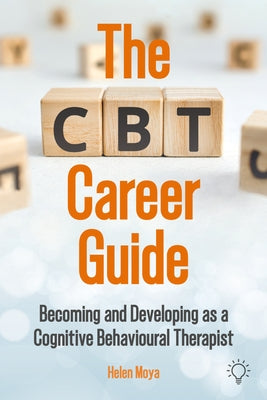 The CBT Career Guide: Becoming and Developing as a Cognitive Behavioural Therapist by Moya, Helen