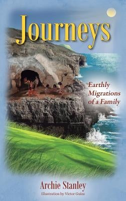 Journeys: Earthly Migrations of a Family by Stanley, Archie