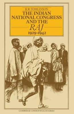 The Indian National Congress and the Raj, 1929-1942: The Penultimate Phase by Tomlinson, B. R.