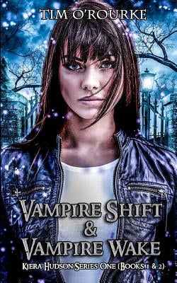 Kiera Hudson: Vampire Shift & Vampire Wake (Books 1 & 2) by O'Rourke, Tim