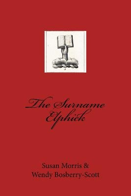 The Surname Elphick by Bosberry-Scott, Wendy