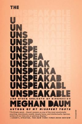 The Unspeakable: And Other Subjects of Discussion by Daum, Meghan