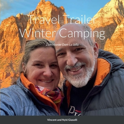 Travel Trailer Winter Camping: Zion-Hoover Dam-La Jolla by Giasolli, Vincent