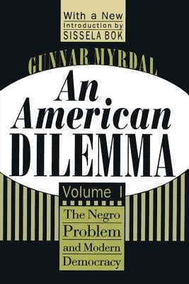 An American Dilemma: The Negro Problem and Modern Democracy, Volume 1 by Myrdal, Gunnar