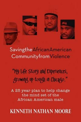 Saving the African American Community from Violence: Growing Up Tough in Chicago by Moore, Kenneth Nathan