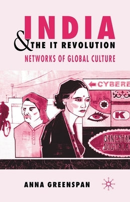 India and the It Revolution: Networks of Global Culture by Greenspan, A.
