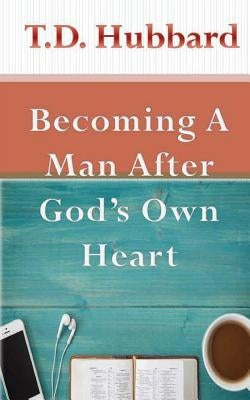 Becoming a Man After God's own Heart by Williams, Shannan