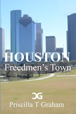Houston Freedmen's Town by Graham, Priscilla T.