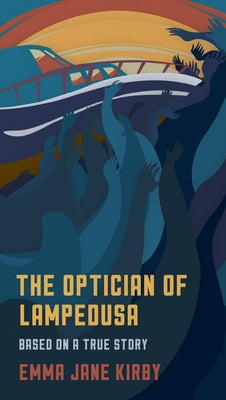 The Optician of Lampedusa: A Novella Based on a True Story by Kirby, Emma-Jane