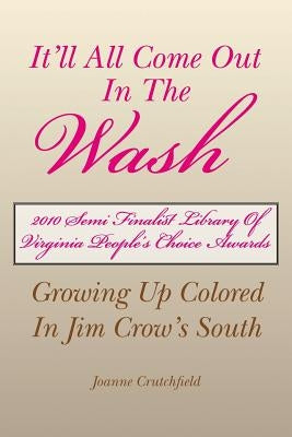 It'll All Come Out in the Wash: Growing Up Colored In Jim Crow's South by Crutchfield, Joanne