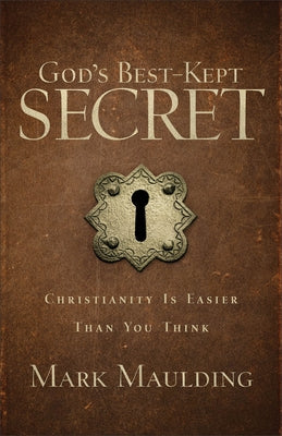 God's Best-Kept Secret: Christianity Is Easier Than You Think by Maulding, Mark