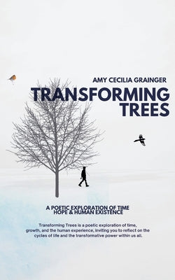Transforming Trees: A Poetic Exploration of time and human existence by Grainger, Amy C.