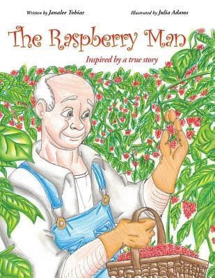 The Raspberry Man: Inspired by a true story by Tobias, Janalee