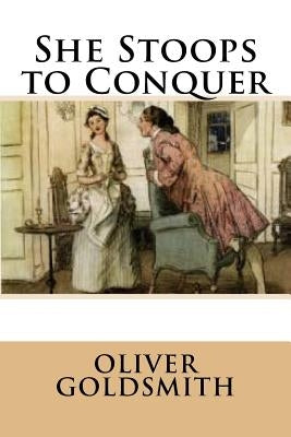 She Stoops to Conquer by Goldsmith, Oliver