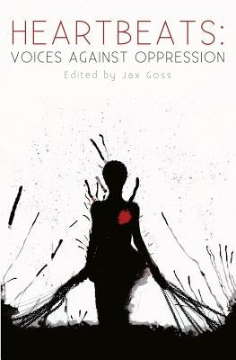 Heartbeats: Voices Against Oppression by Goss, Jax
