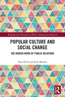 Popular Culture and Social Change: The Hidden Work of Public Relations by Fitch, Kate