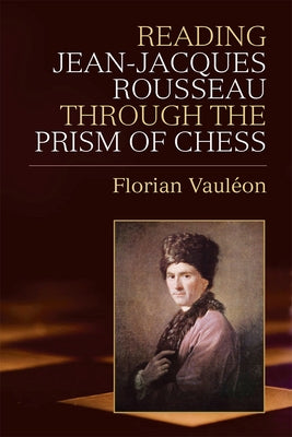 Reading Jean-Jacques Rousseau Through the Prism of Chess by Vauleon, Florian