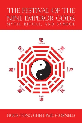 The Festival of the Nine Emperor Gods: Myth, Ritual, and Symbol by Cheu, Hock-Tong