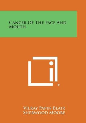 Cancer of the Face and Mouth by Blair, Vilray Papin