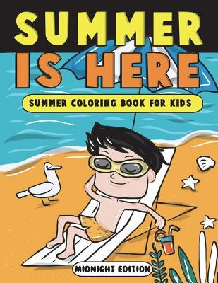 Summer is Here: Summer Coloring Book for Kids Midnight Edition: Summer Vacation Activity Book for Kids, Toddlers and Preschoolers with by Clemens, Annie