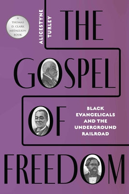 The Gospel of Freedom: Black Evangelicals and the Underground Railroad by Turley, Alicestyne