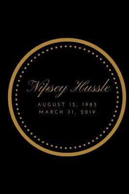 Nipsey Hussle August 15, 1985 March 31, 2019: Blue by Journals, Notey