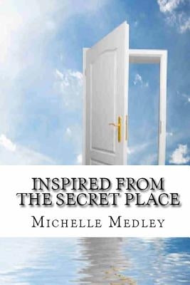 Inspired from the Secret Place by Garrett, Richard Reason
