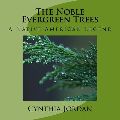 The Noble Evergreen Trees: A Native American Legend by Jordan, Cynthia