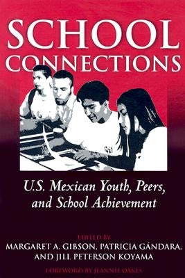 School Connections: U.S. Mexican Youth, Peers, and School Achievement by Gibson, Margaret A.