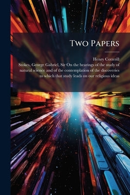 Two Papers: Read in 1880 Before the Victoria Institute, or Philosophical Society of Great Britain; With Special Appendix Volume Talbot Collection of B by Cotterill, Henry