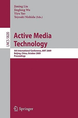 Active Media Technology: 5th International Conference, Amt 2009, Beijing, China, October 22-24, 2009, Proceedings by Liu, Jiming