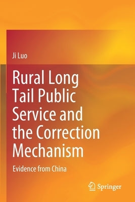 Rural Long Tail Public Service and the Correction Mechanism: Evidence from China by Luo, Ji