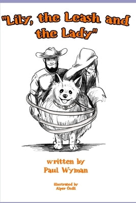 Lily, the Leash, and the Lady by Wyman, Paul A.