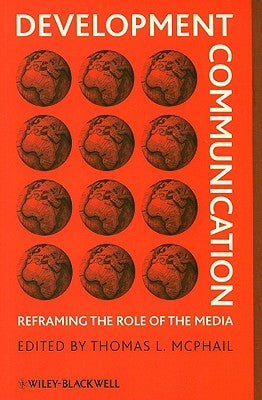 Development Communication: Reframing the Role of the Media by McPhail, Thomas L.
