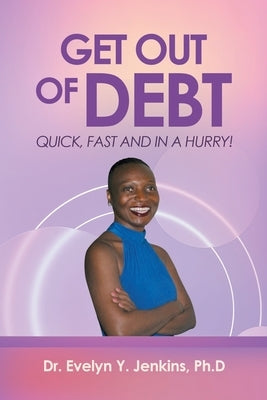 Get Out of Debt Quick, Fast and in a Hurry! by Jenkins, Evelyn Y.