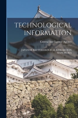 Technological Information: Japanese Bacteriological Research in Manchuria by Central Intelligence Agency