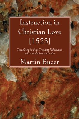 Instruction in Christian Love [1523] by Bucer, Martin