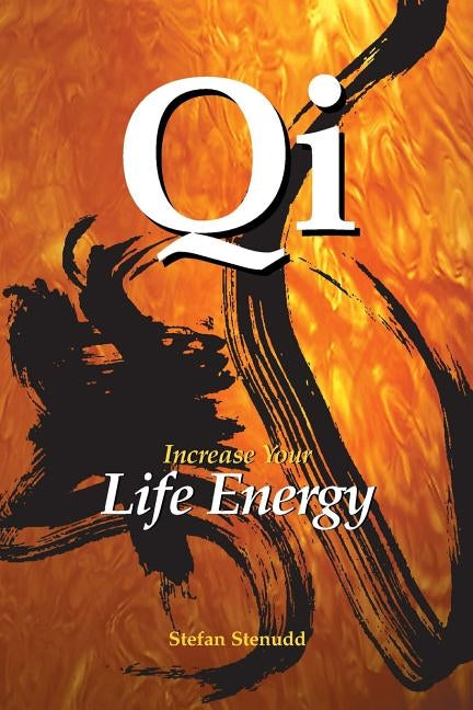 Qi: Increase Your Life Energy by Stenudd, Stefan