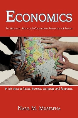 Economics: The Historical, Religious & Contempory Perspectives: A Treatise by Mustapha, Nabil M.