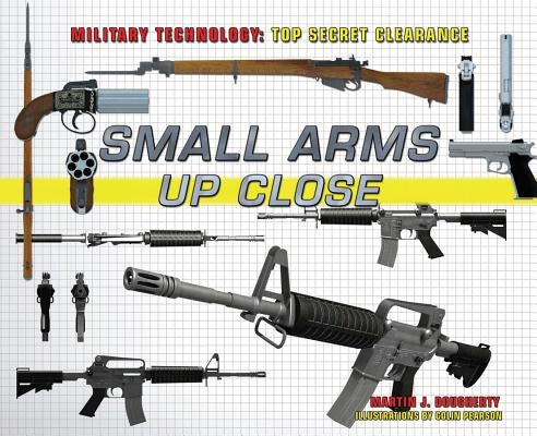 Small Arms Up Close by Dougherty, Martin J.