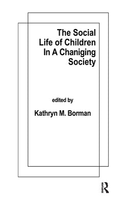 The Social Life of Children in a Changing Society by Borman, K. M.