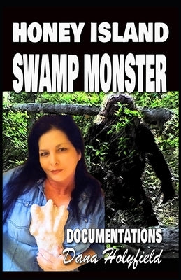 Honey Island Swamp Monster Documentations by Holyfield, Dana