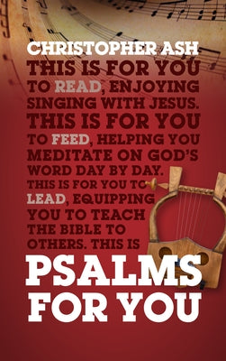 Psalms for You: How to Pray, How to Feel and How to Sing by Ash, Christopher