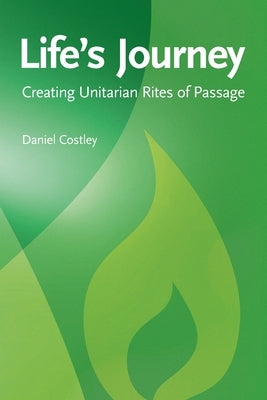 Life's Journey: Creating Unitarian Rites of Passage by Costley, Daniel