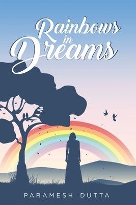 Rainbows in Dreams by Dutta, Paramesh