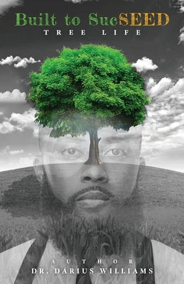 Built to SucSEED: Tree Life by Williams, Darius J.