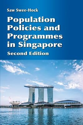 Population Policies and Programmes in Singapore: Second Edition by Swee-Hock, Saw
